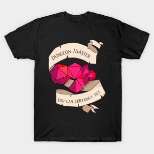 Tabletop RPG - Games Master - You Can Certainly Try T-Shirt